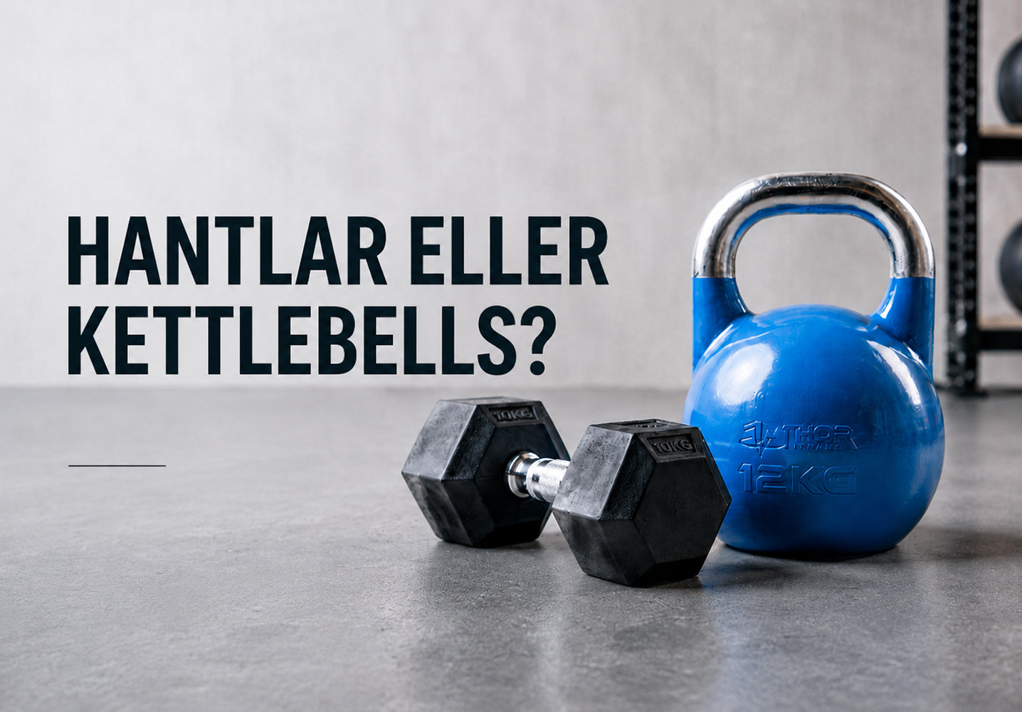 Hantlar eller kettlebells – vad passar dig bäst?